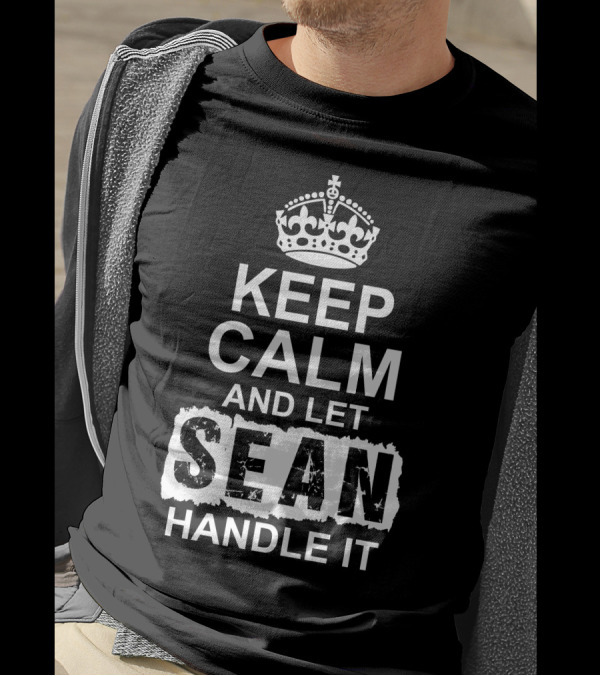 KEEP CALM AND LET SEAN HANDLE IT CROWN T-Shirt