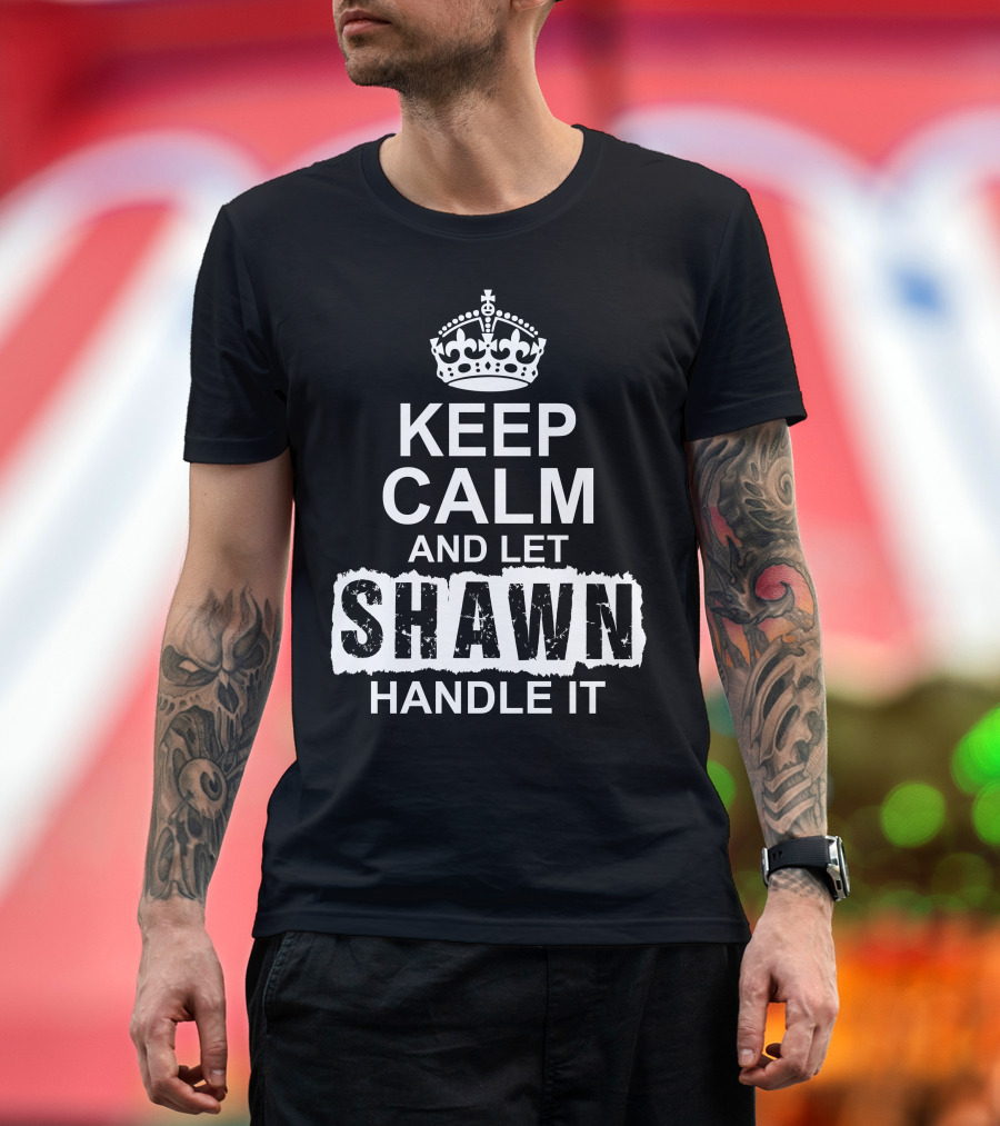 Keep Calm And Let Shawn Handle It Crown T-Shirt