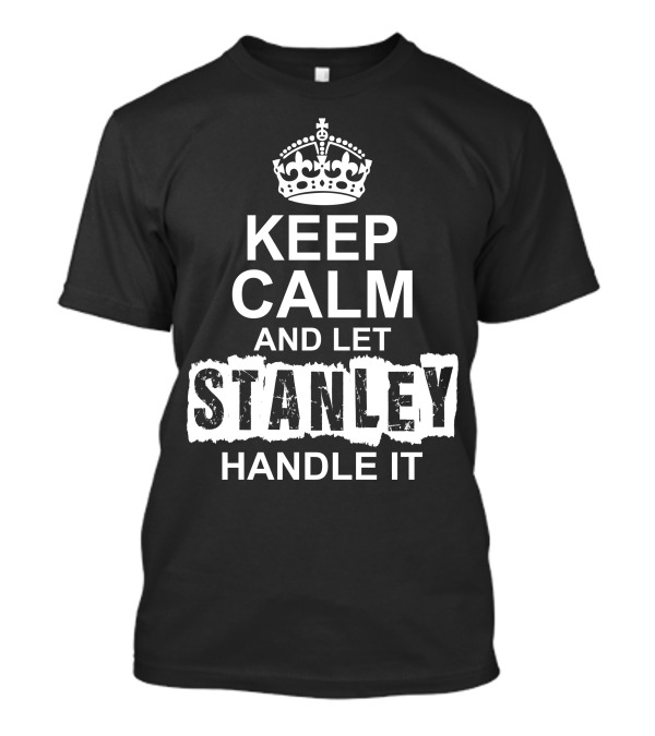 Keep Calm And Let Stanley Handle It Crown T-Shirt