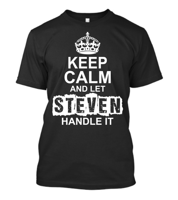 Keep Calm And Let Steven Handle It Crown T-Shirt
