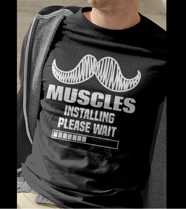 Muscles Installing Please Wait With Mustache Icon And Loading Bar T-Shirt
