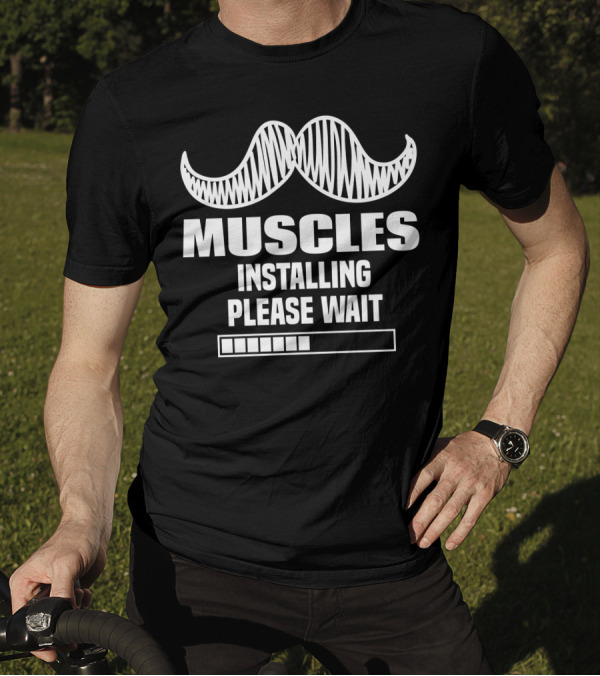 Muscles Installing Please Wait With Mustache Icon And Loading Bar T-Shirt