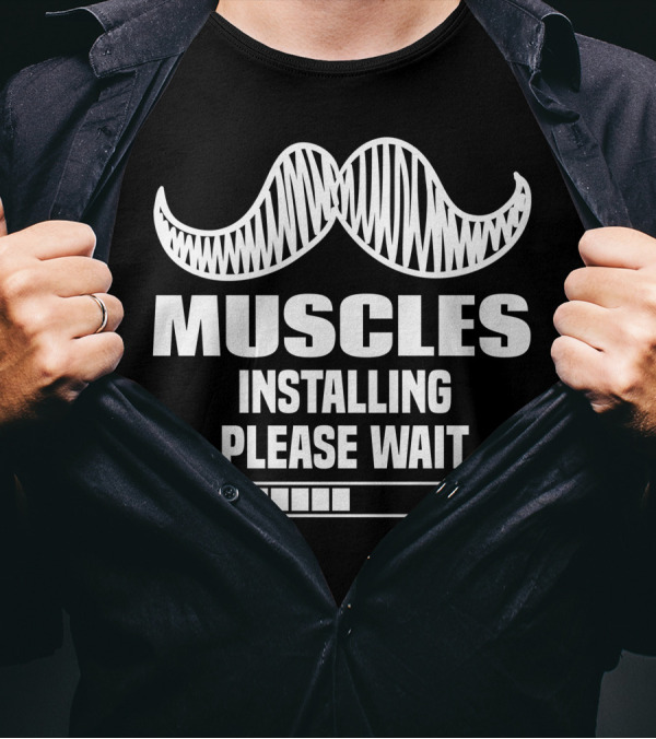 Muscles Installing Please Wait With Mustache Icon And Loading Bar T-Shirt