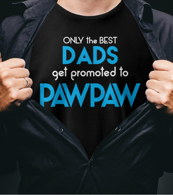 ONLY The BEST DADS Get Promoted To PAWPAW T-Shirt
