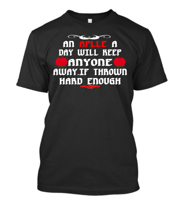 An Aplle A Day Will Keep Anyone Away If Thrown Hard Enough Bold Red Apple Typography T-Shirt