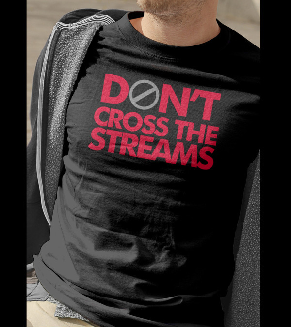 Don't Cross The Streams Ghostbusters Reference T-Shirt