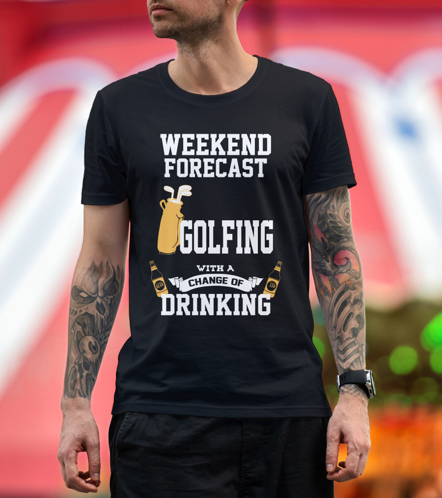 Weekend Forecast Golfing With A Change of Drinking T-Shirt
