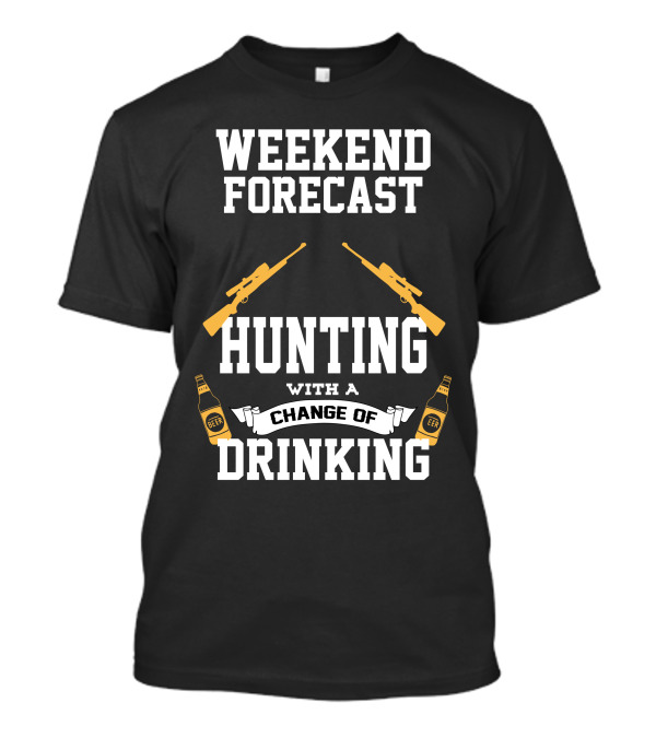 Weekend Forecast Hunting With A Change Of Drinking T-Shirt