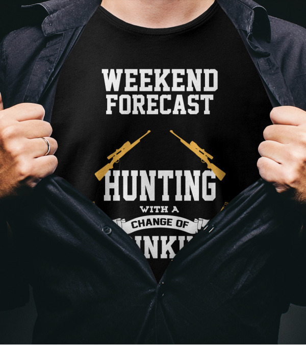Weekend Forecast Hunting With A Change Of Drinking T-Shirt