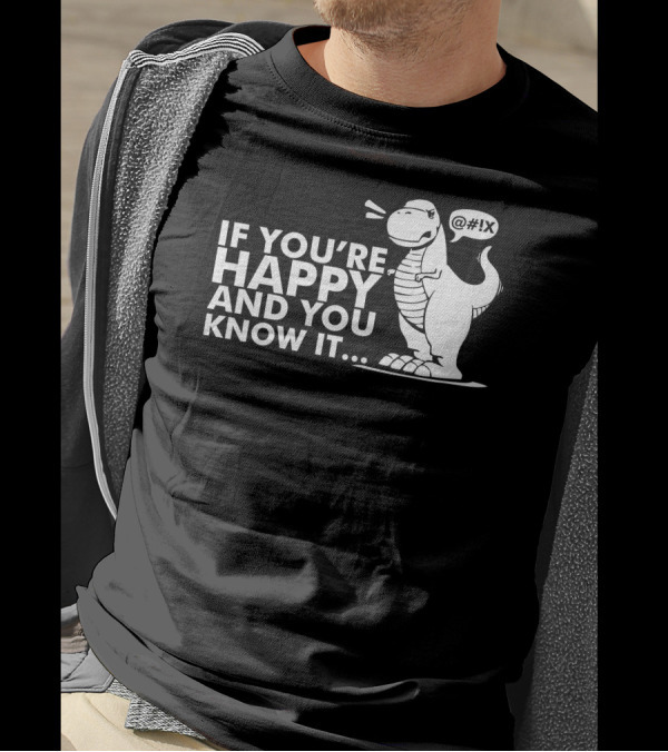 If You're Happy And You Know It Dinosaur Frustration With Short Arms T-Shirt