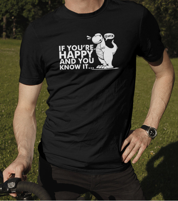 If You're Happy And You Know It Dinosaur Frustration With Short Arms T-Shirt