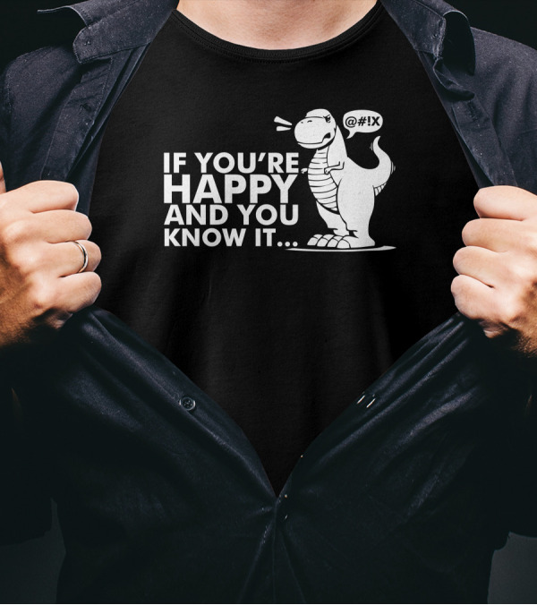 If You're Happy And You Know It Dinosaur Frustration With Short Arms T-Shirt