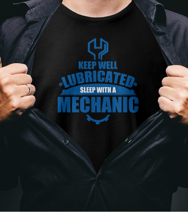 Keep Well Lubricated Sleep With A Mechanic Wrench Gear T-Shirt