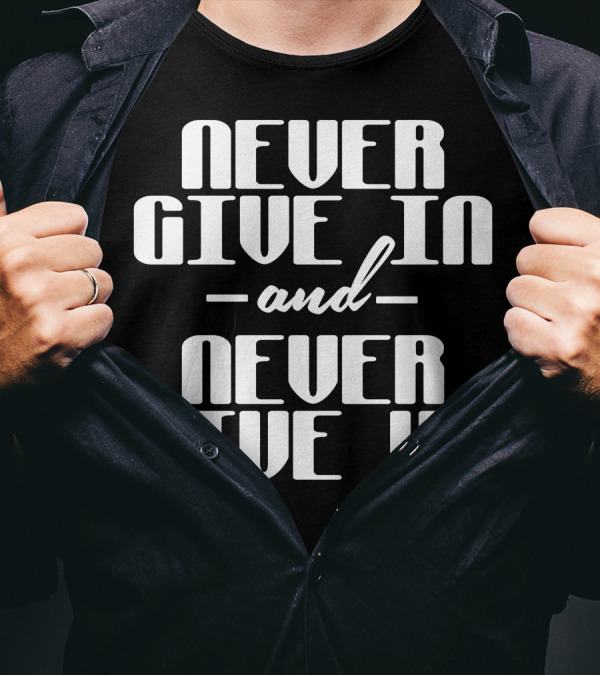 Never Give In Never Give Up Bold Motivational Text T-Shirt