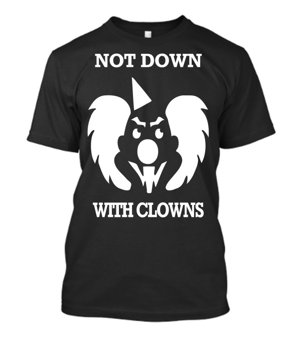 Not Down With Clowns Circus Joker T-Shirt
