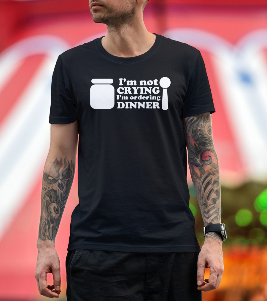 I'm Not Crying I'm Ordering Dinner Jar and Spoon T-Shirt