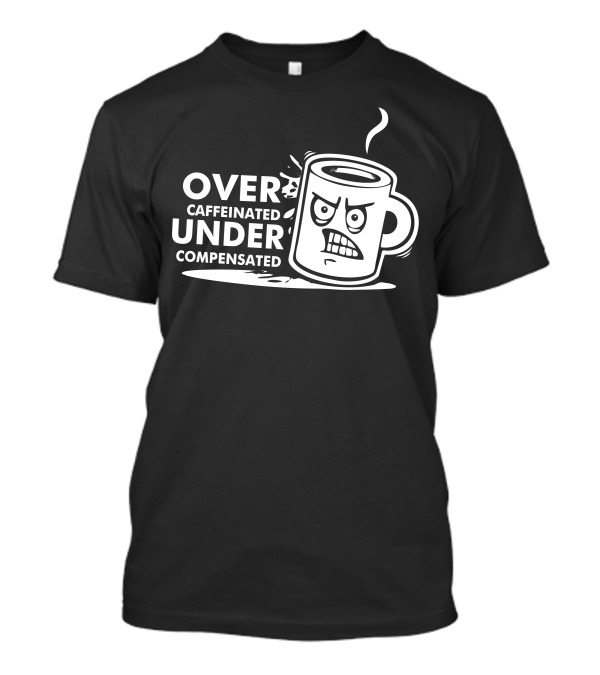 Over Caffeinated Under Compensated Angry Coffee Mug Vector T-Shirt