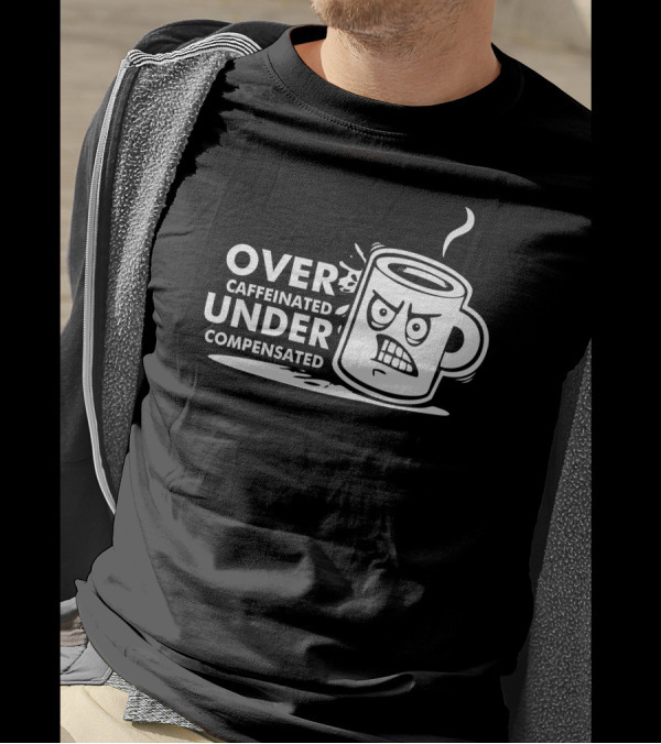 Over Caffeinated Under Compensated Angry Coffee Mug Vector T-Shirt