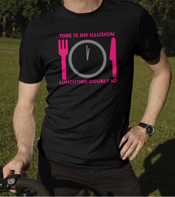 Time Is An Illusion Lunchtime Doubly So Fork Knife Clock T-Shirt