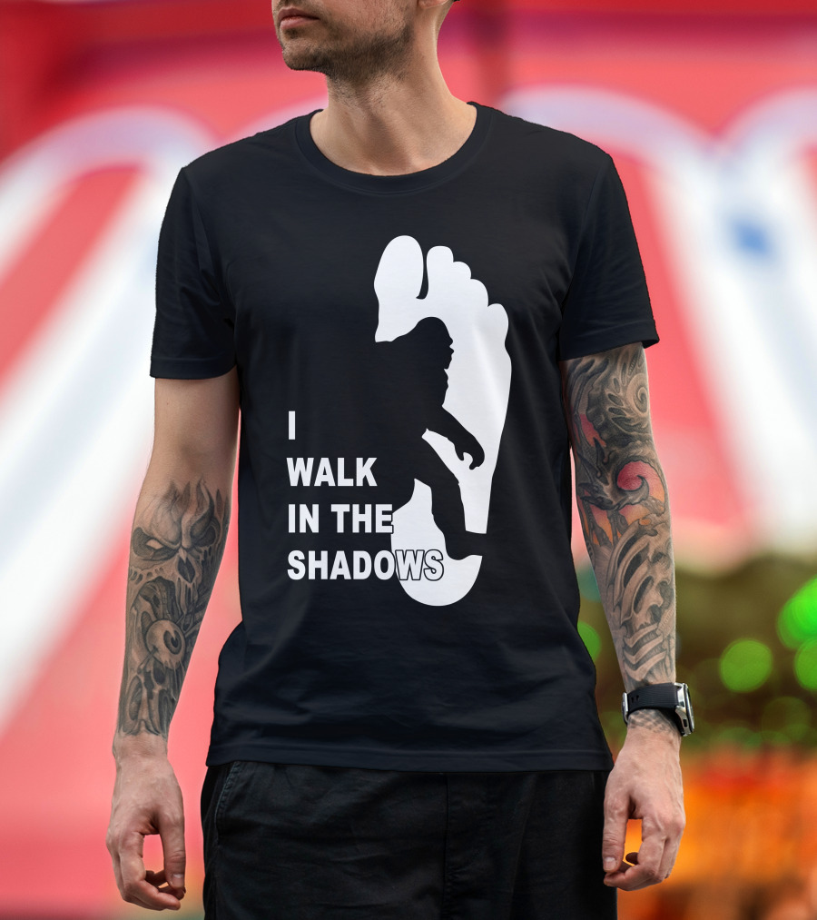I Walk In The Shadows Bigfoot Footprint T-Shirt