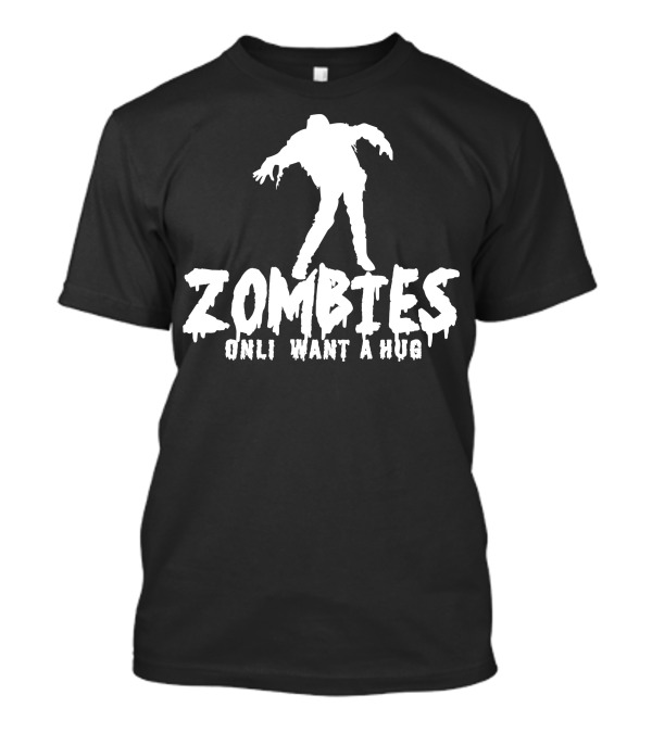 Zombies Onli Want A Hug T-Shirt