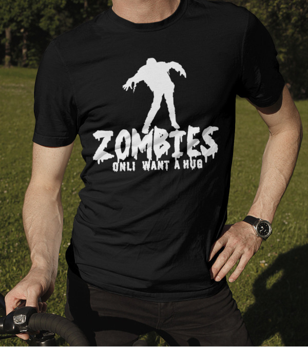 Zombies Onli Want A Hug T-Shirt