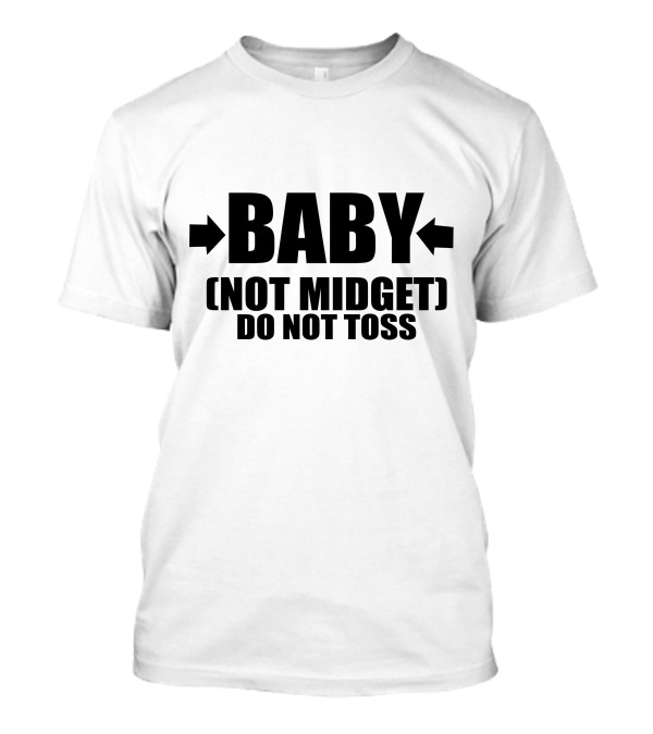 BABY Not Midget Do Not Toss T-Shirt