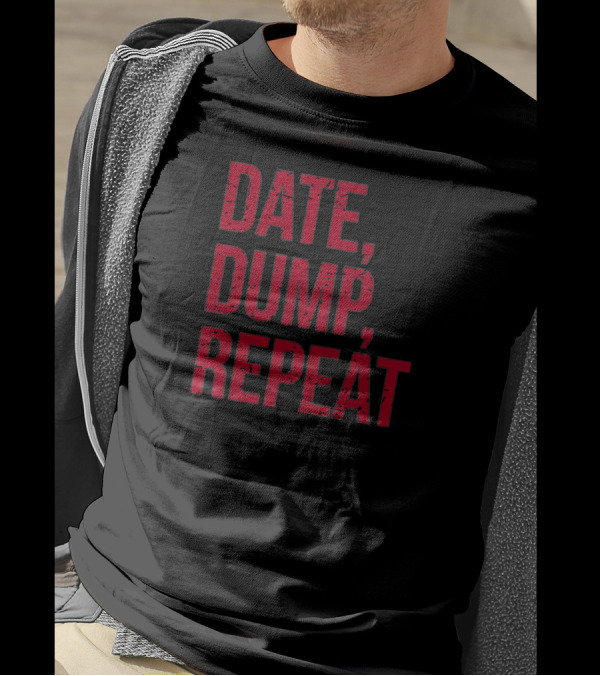 Date Dump Repeat Classic Humor Phrase T-Shirt