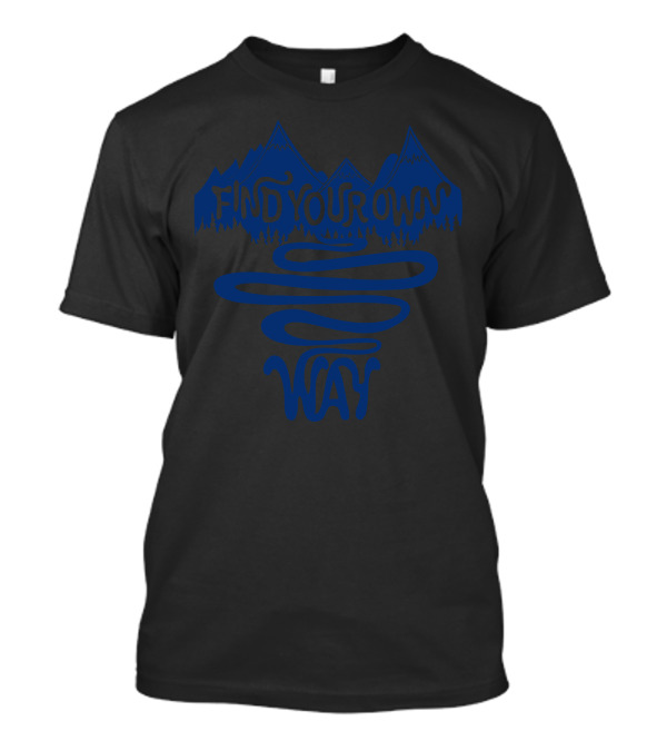 Find Your Own Way Mountain Landscape And Winding Path T-Shirt