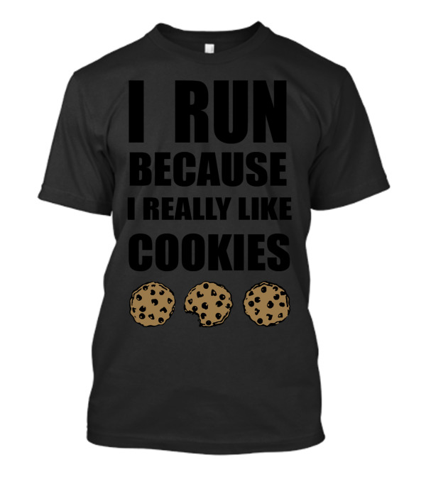 I Run Because I Really Like Cookies With Chocolate Chip Cookie Images T-Shirt