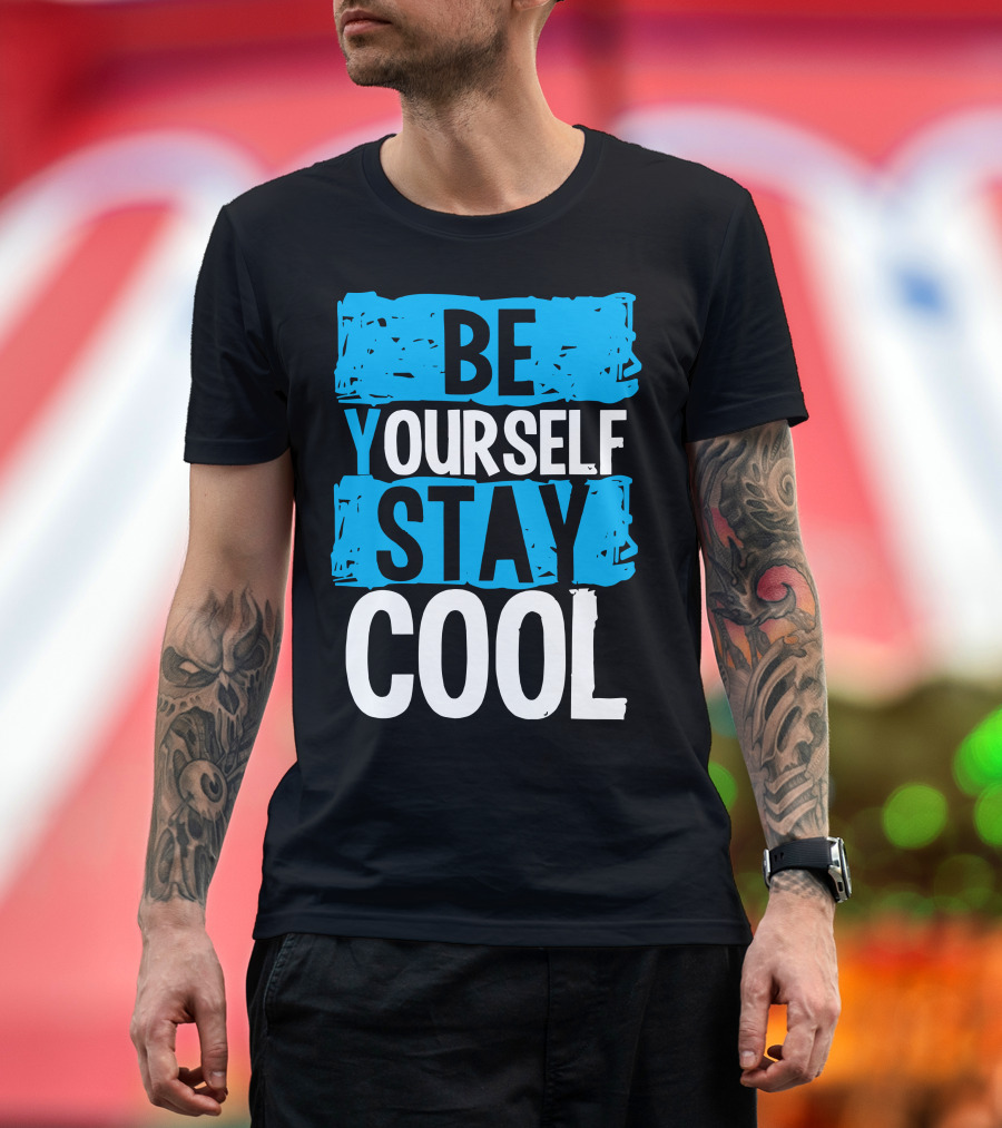 BE YOURSELF STAY COOL T-Shirt