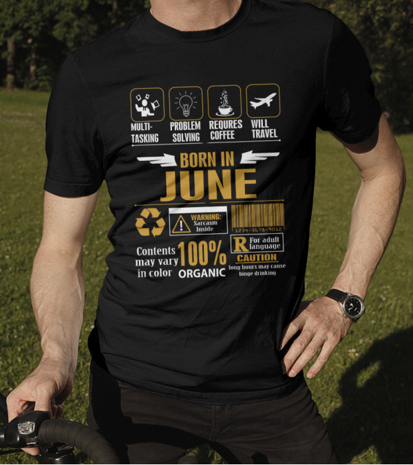 Born In June Multitasking Problem Solving Requires Coffee Will Travel Warning Sarcasm Inside 100% Organic T-Shirt