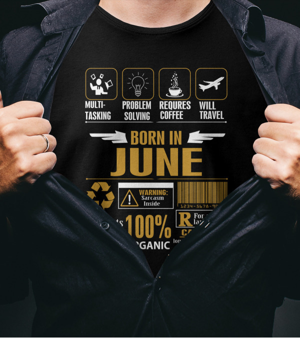Born In June Multitasking Problem Solving Requires Coffee Will Travel Warning Sarcasm Inside 100% Organic T-Shirt