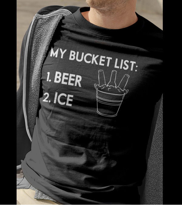 My Bucket List Beer Ice With Bottles In Iced Bucket T-Shirt