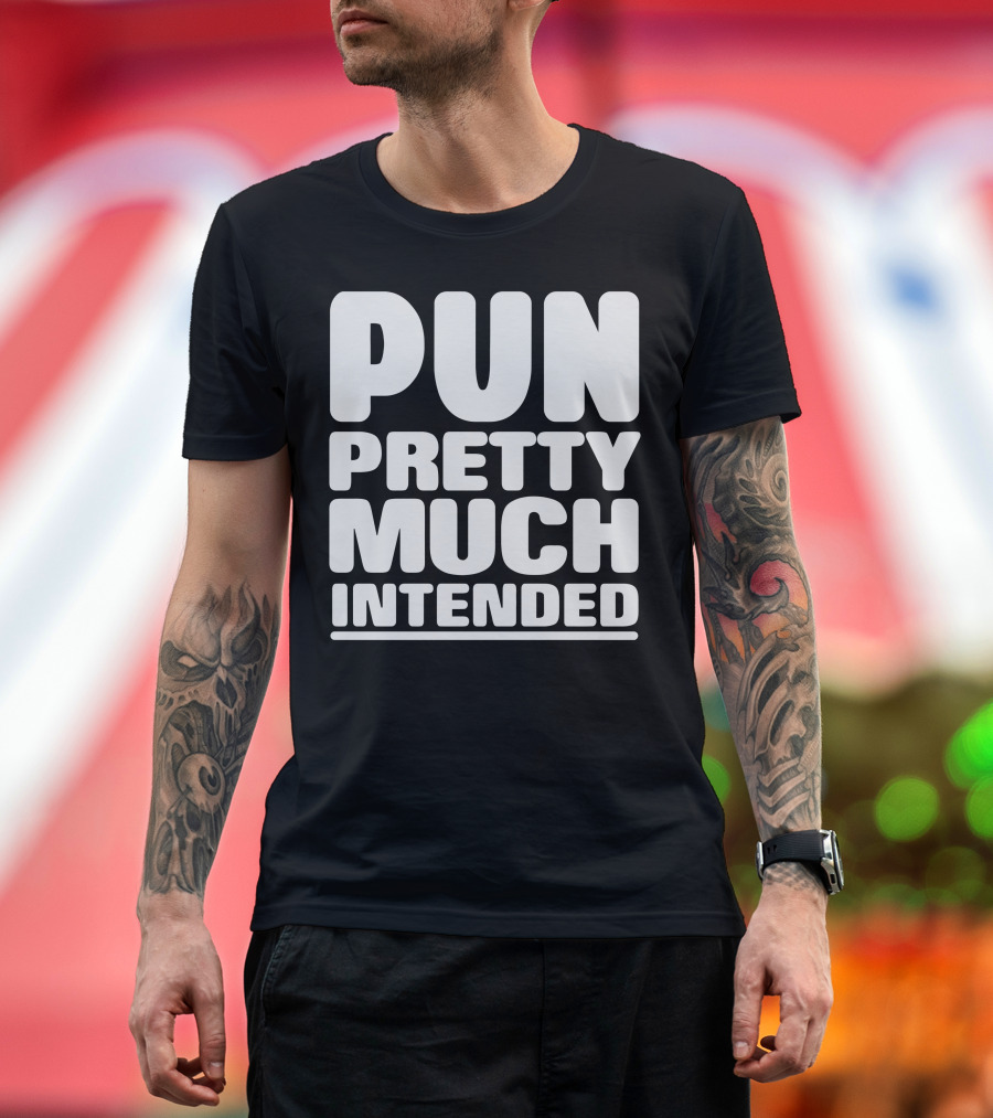 Pun Pretty Much Intended Captivating T-Shirt