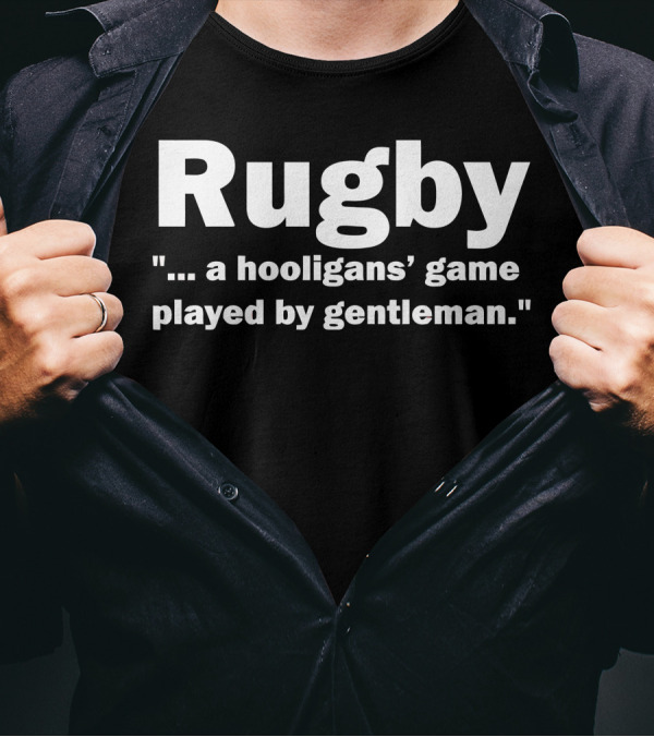 Rugby . A Hooligans' Game Played By Gentleman T-Shirt