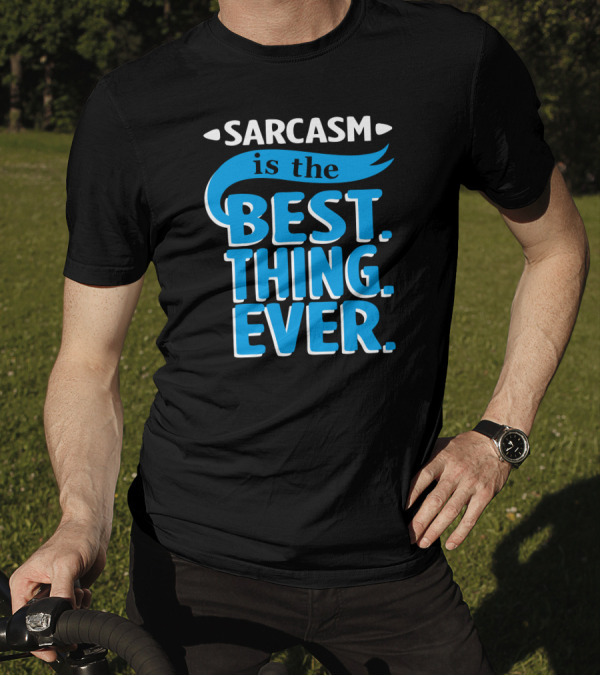 Sarcasm Is The Best Thing Ever T-Shirt