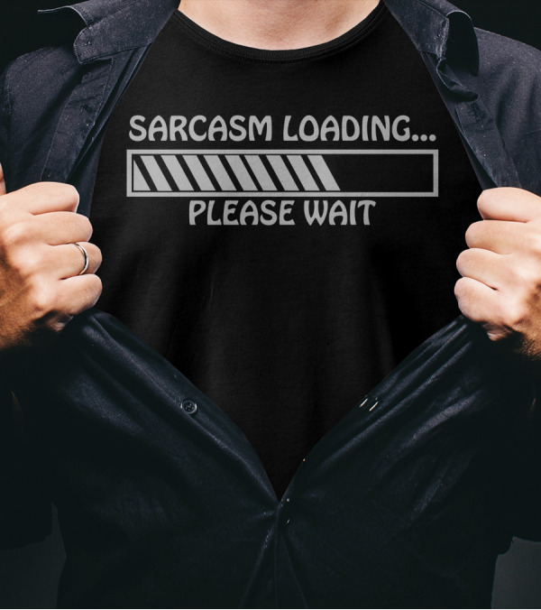 Sarcasm Loading Please Wait Progress Bar T-Shirt