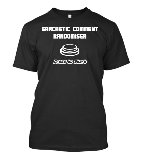 Sarcastic Comment Randomiser Press To Start Button T-Shirt