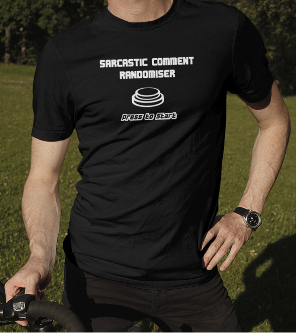 Sarcastic Comment Randomiser Press To Start Button T-Shirt