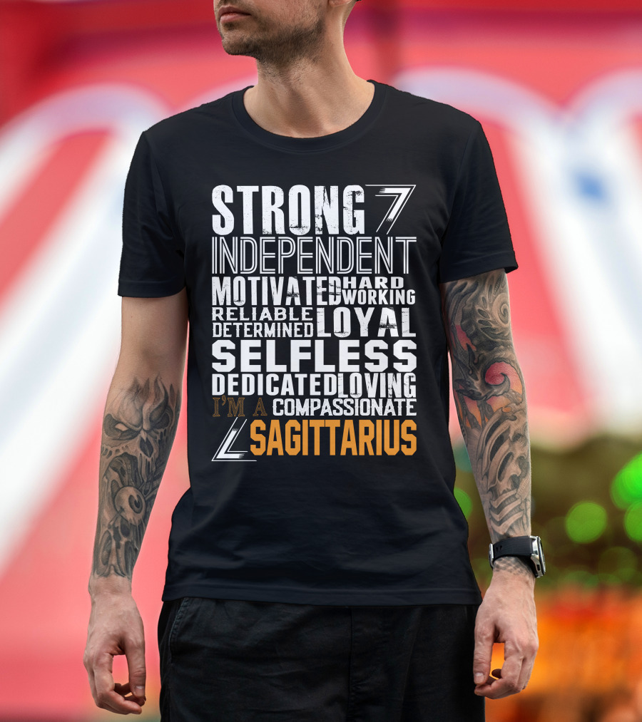 Strong Independent Motivated Hardworking Reliable Loyal Selfless Sagittarius T-Shirt