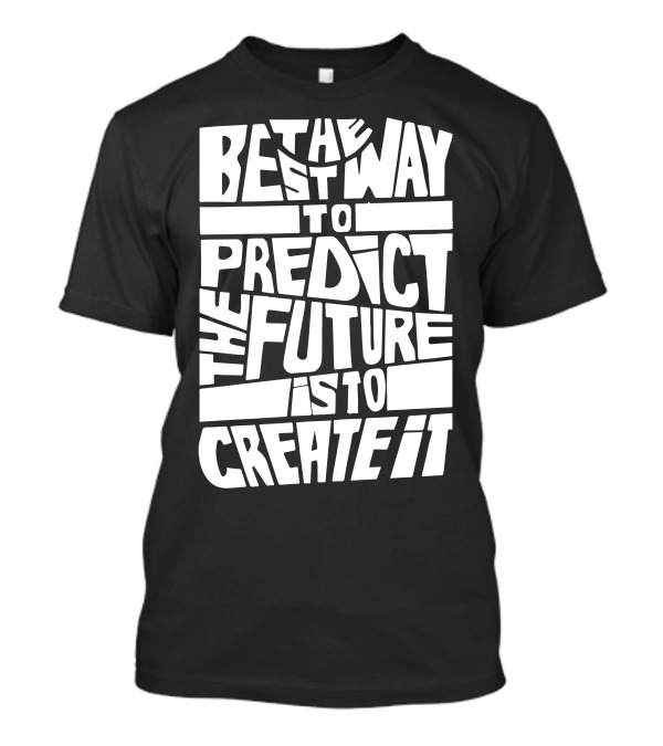The Best Way To Predict The Future Is To Create It Bold Typography T-Shirt