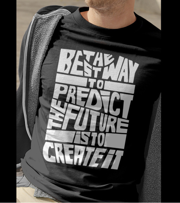 The Best Way To Predict The Future Is To Create It Bold Typography T-Shirt