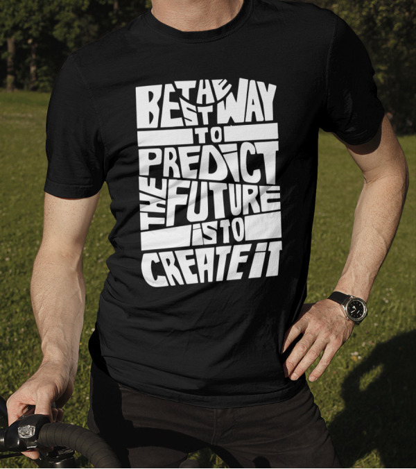 The Best Way To Predict The Future Is To Create It Bold Typography T-Shirt