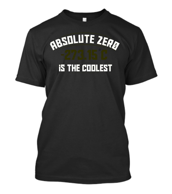 ABSOLUTE ZERO -273.15 C IS THE COOLEST T-Shirt