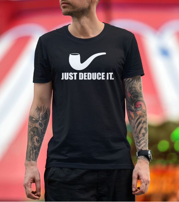 Premium T-Shirt: Just Deduce It Sherlock Holmes Pipe Vintage Cool T-Shirt Just Deduce It Sherlock Holmes Pipe Vintage Cool T-Shirt