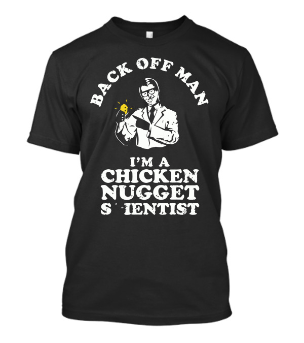 Back Off Man I'm A Chicken Nugget Scientist T-Shirt
