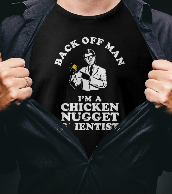 Back Off Man I'm A Chicken Nugget Scientist T-Shirt