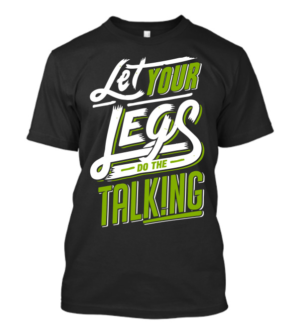 Let Your Legs Do The Talking T-Shirt