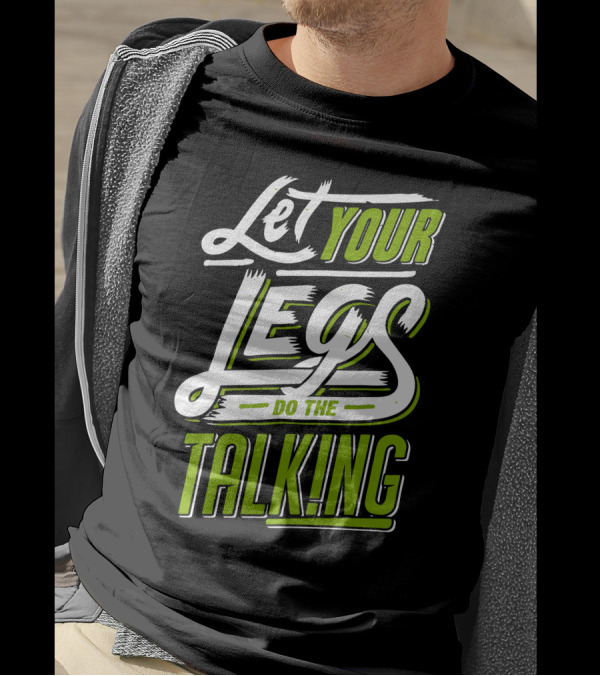 Let Your Legs Do The Talking T-Shirt